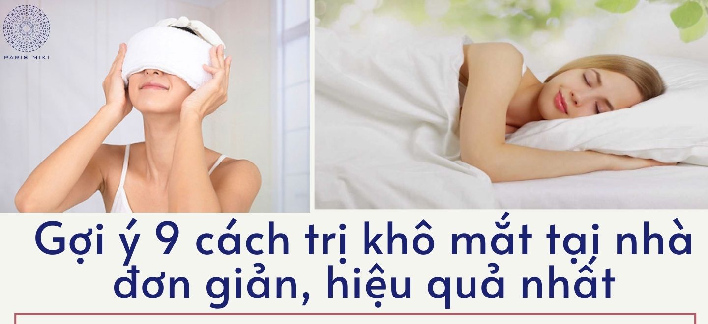 Gợi ý 9 cách trị khô mắt tại nhà đơn giản, hiệu quả nhất