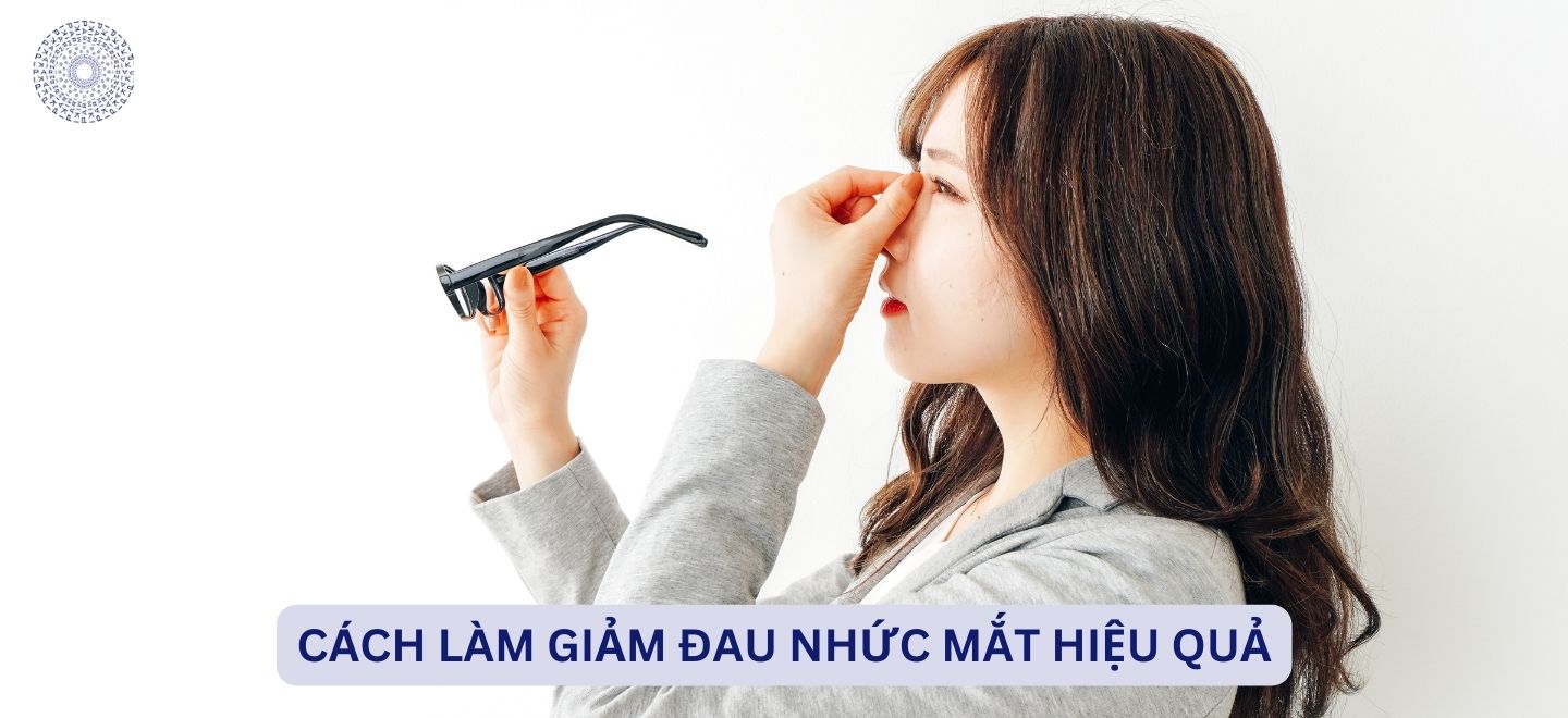 Cách Làm Giảm Đau Nhức Mắt Hiệu Qủa