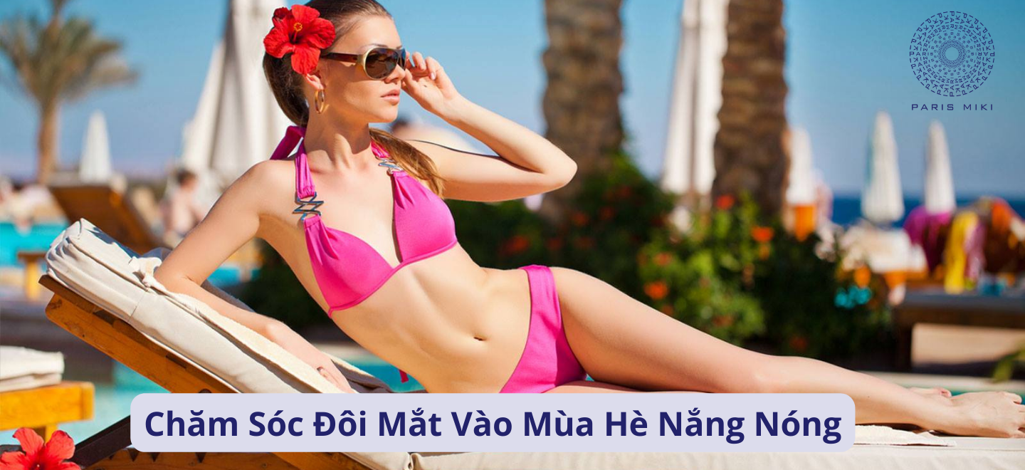 Chăm Sóc Đôi Mắt Vào Mùa Hè Nắng Nóng