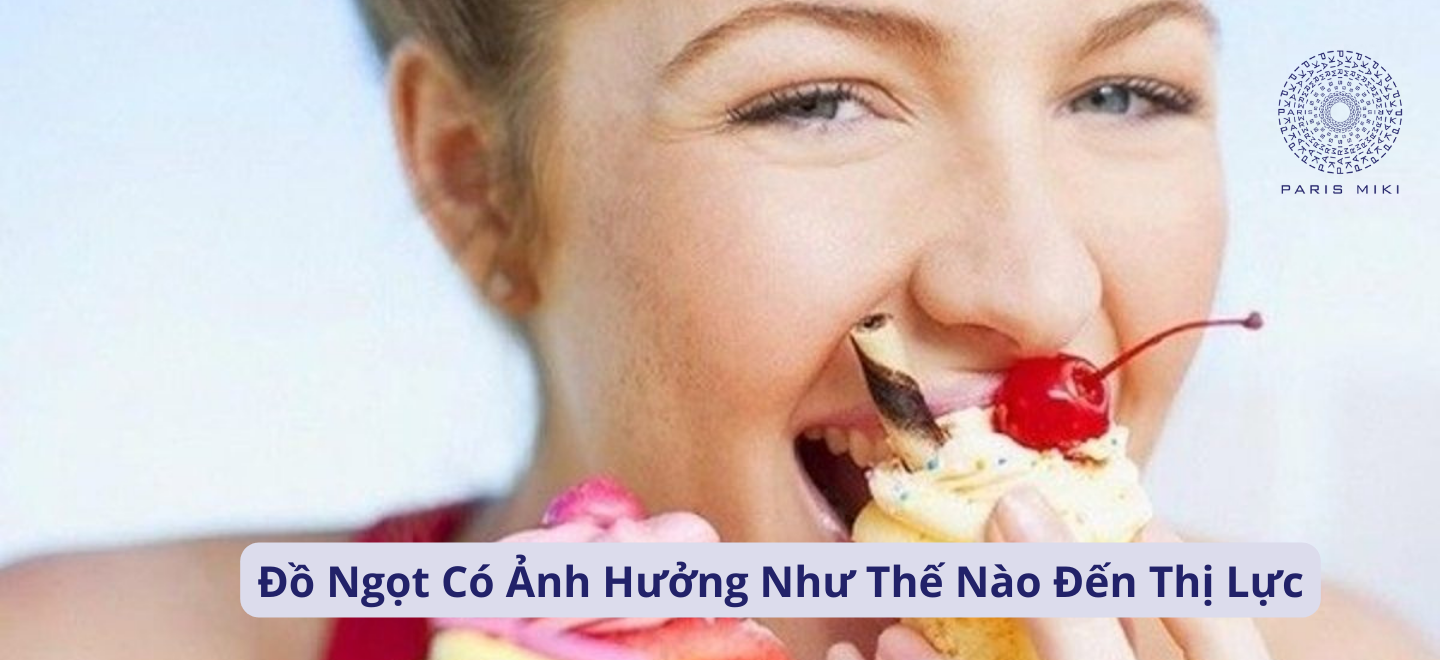 Đồ Ngọt Có Ảnh Hưởng Như Thế Nào Đến Thị Lực
