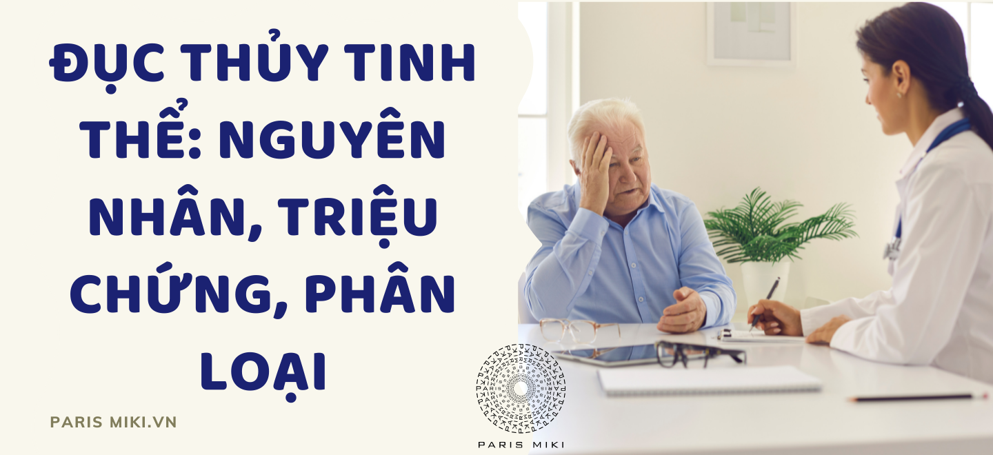 Đục thủy tinh thể: nguyên nhân, triệu chứng, phân loại