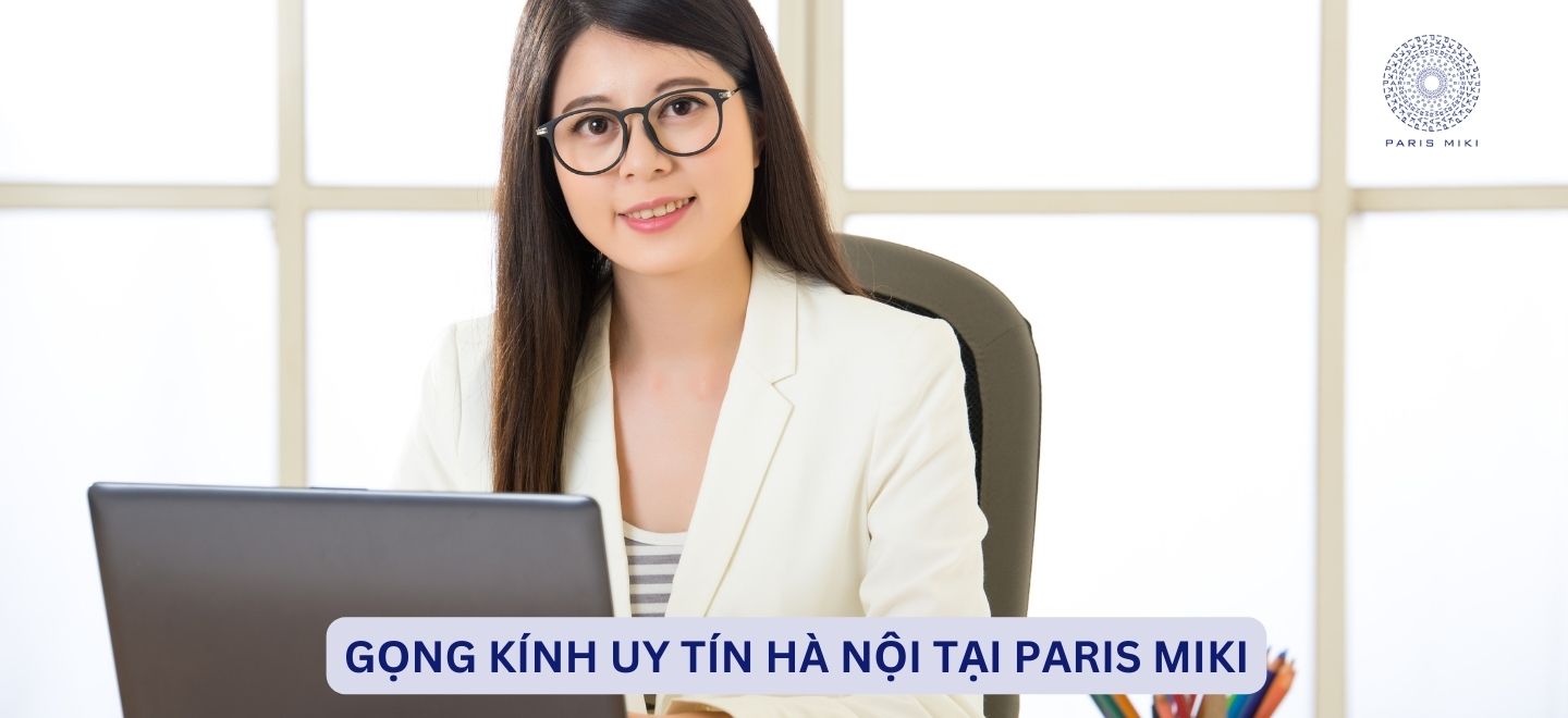 Gọng Kính Uy Tín Hà Nội Tại Paris Miki
