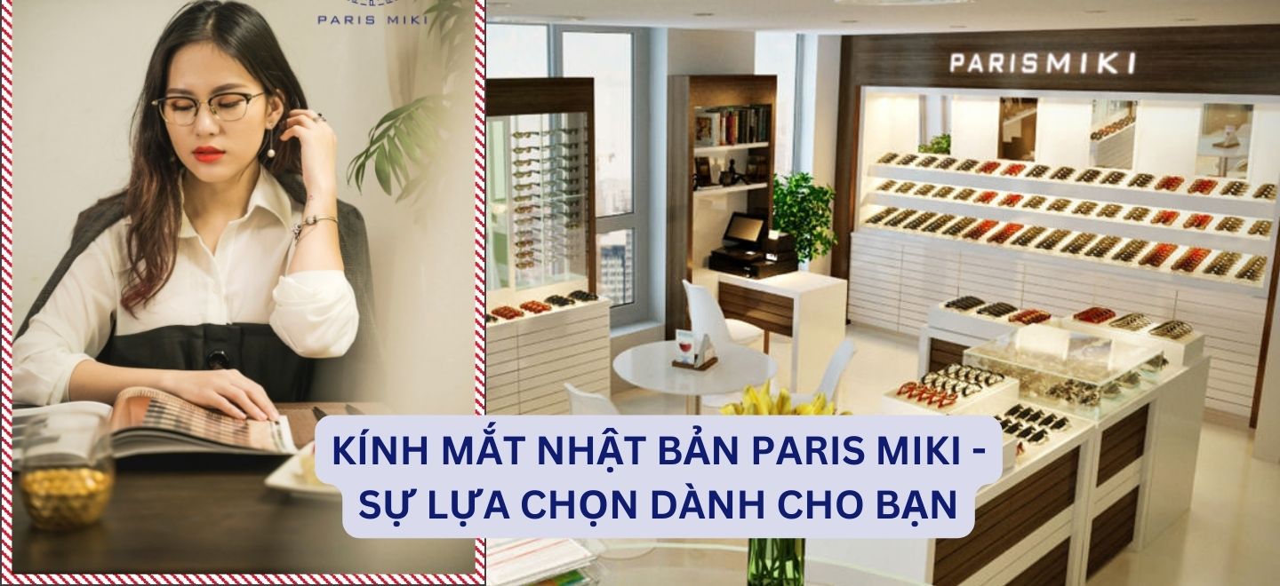 Kính Mắt Nhật Bản Paris Miki - Sự Lựa Chọn Dành Cho Bạn