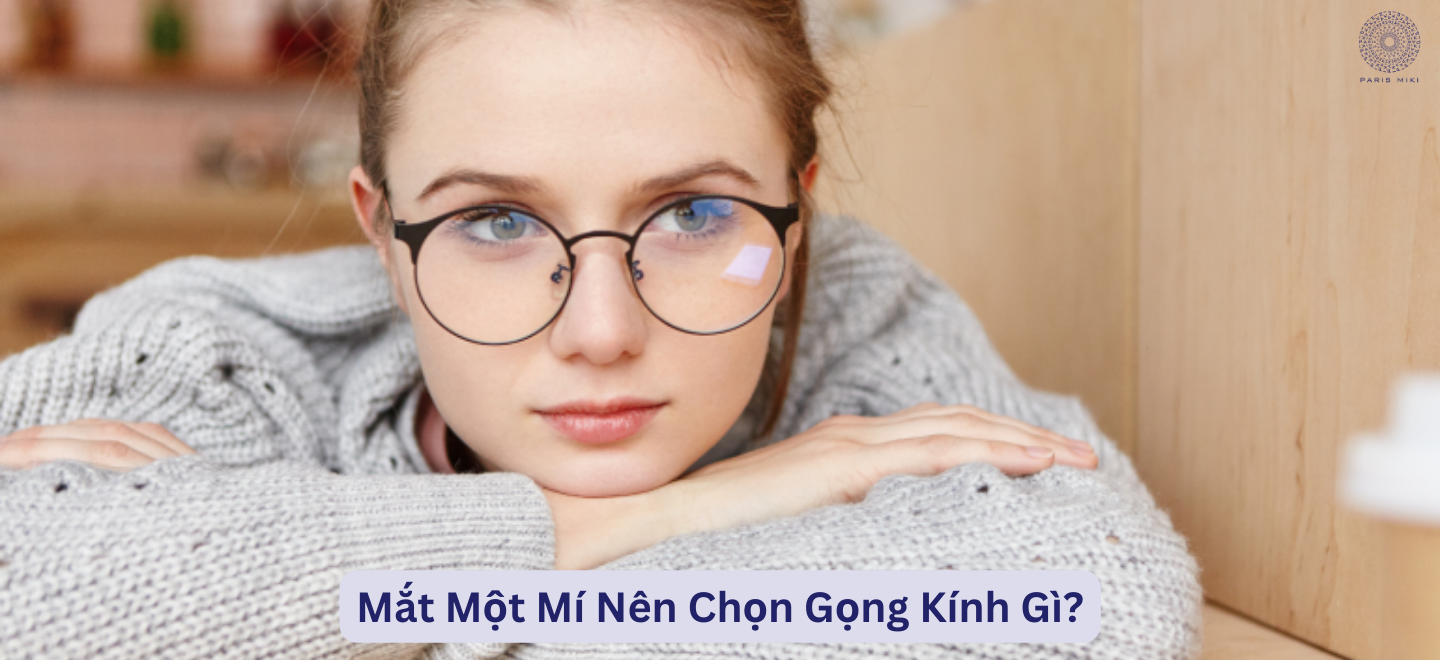 Mắt Một Mí Nên Chọn Gọng Kính Gì
