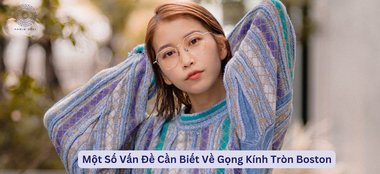 Một Số Vấn Đề Cần Biết Về Gọng Kính Tròn Boston