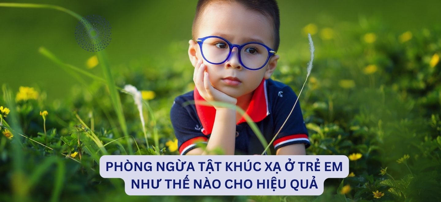 Phòng Ngừa Tật Khúc Xạ Ở Trẻ Em Như Thế Nào Cho Hiệu Quả